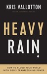 Heavy Rain – How to Flood Your World with God`s Transforming Power - Kris Vallotton ; Bill Johnson - 9780800797829