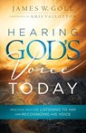 Hearing God`s Voice Today – Practical Help for Listening to Him and Recognizing His Voice - James W. Goll ; Kris Vallotton - 9780800798130