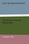 The Works of Guy de Maupassant, Volume VIII. - Guy de Maupassant ; Guy De Maupassant - 9783847230298