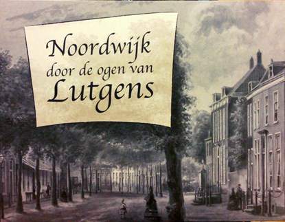 Noordwijk door de ogen van Lutgens, J. Verhoog - Gebonden - 9789074640008