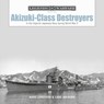Akizuki-Class Destroyers - Hans Lengerer ; Lars Ahlberg - 9780764365096