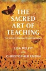 The Sacred Art of Teaching - Lisa Delpit ; Christopher Emdin - 9781620979679