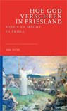 Hoe God verscheen in Friesland - Dirk Otten - 9789079378142