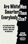 Are White Men Smarter Than Everybody Else? - Steve Phillips - 9798893850215