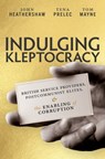 Indulging Kleptocracy - John (Professor of International Relations Heathershaw ; Tena (Assistant Professor Prelec ; Tom (Research Fellow Mayne - 9780197688229