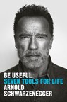 Be Useful - Arnold Schwarzenegger - 9780593656716