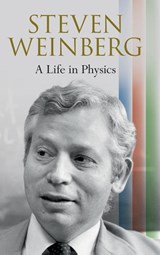Steven Weinberg: A Life in Physics, Steven (University of Texas Weinberg -  - 9781009513470