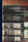 ... From out of the Past; the Bearce Family, Franklyn Bearce; Who Our Forefathers Really Were, a True Narrative of Our White and Indian Ancesters [!] - Franklin Elewatum 1878- Bearce - 9781013718014