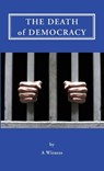 The Death of Democracy - Steve Zolno - 9781587904448