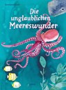 Die unglaublichen Meereswunder - Constanze Guhr - 9783864296178