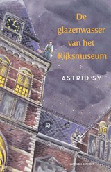 De glazenwasser van het Rijksmuseum, Astrid Sy -  - 9789021043852