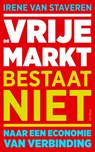De vrije markt bestaat niet - Irene van Staveren - 9789025912758