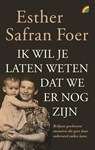 Ik wil je laten weten dat we er nog zijn - Esther Safran Foer - 9789041715388