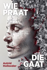 Wie praat, die gaat, Astrid Holleeder -  - 9789044938104