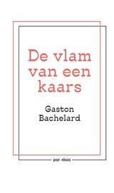 De vlam van een kaars, Gaston Bachelard -  - 9789073040144