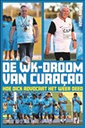 De WK-droom van Curaçao - Kevin Kraan ; Maarten Meijer - 9789493432826