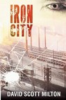 Iron City - David Scott Milton - 9780983632924
