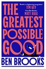 Greatest Possible Good - Ben Brooks - 9781398542228