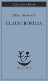 Claustrofilia - Elvio Fachinelli - 9788845989766