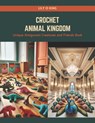 Crochet Animal Kingdom: Unique Amigurumi Creatures and Friends Book - Lily O. King - 9798874261856