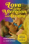 Love in the Afternoon, and Evening - Charlotte Druckman ; Mayukh Sen - 9781324075561