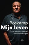 Boskamp. Mijn leven. Sportieve (en andere) ontboezemingen - Jan Boskamp - 9789022341308