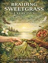 Braiding Sweetgrass Exercises: Indigenous Wisdom, Ecology, and Reciprocity with Nature Interpreted Through Robin Wall Kimmerer's Vision - Sage Warrender - 9798242590632