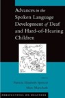 Advances in the Spoken Language Development of Deaf and Hard-of-Hearing Children - PATRICIA ELIZABETH (PROFESSOR OF PSYCHOLOGY,  Professor of Psychology, Gallaudet University) Spencer ; Marc (Director, Director, National Technical Institute for the Deaf) Marschark - 9780195179873
