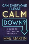 Can Everyone Please Calm Down? - Mae Martin - 9781526366801