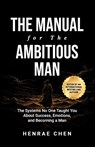 Chen, H: Manual for the Ambitious Man - Henrae Chen - 9781969103018