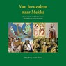 Van Jeruzalem naar Mekka - Betty Brough-van der Haven - 9789079272709