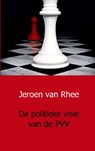 De politieke visie van de PVV - Jeroen van Rhee - 9789080876804
