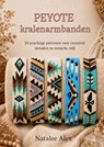 Peyote kralenarmbanden maken voor beginners - Natalee Alex - 9789465464268