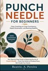 Punch Needle for Beginners: Clear Coaching on Loop Consistency, Depth Penetration, and Backing Stability - Beatriz A. Pereira - 9798195508371