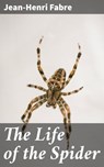 The Life of the Spider - Jean-Henri Fabre ; Penelope Hightower - 4057664098580