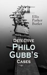 Detective Philo Gubb's Cases - Ellis Parker Butler - 4057664110855