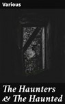 The Haunters & The Haunted - Edgar Allan Poe ; George MacDonald ; Thomas Hardy ; Walter Scott ; Sir George Douglas ; Will Carleton ; Greville MacDonald ; William Hunt ; Arnold Bennett ; Douglas Hyde - 4057664130532