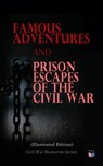 Famous Adventures and Prison Escapes of the Civil War (Illustrated Edition) - William Pittenger ; A.E. Richards ; Basil W. Duke ; Orlando B. Willcox ; Thomas H. Hines ; Frank E. Moran ; W.H. Shelton ; John Taylor Wood ; Anonymous - 4057664130693