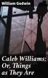 Caleb Williams; Or, Things as They Are - William Godwin - 4057664133649