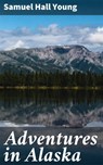Adventures in Alaska - Samuel Hall Young - 4057664138897