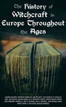 The History of Witchcraft in Europe Throughout the Ages - John Ashton ; William Godwin ; Howard Williams ; Frederick George Lee ; Walter Scott ; Jules Michelet ; M. Schele de Vere ; W. H. Davenport Adams ; Charles Mackay ; George Moir ; Margaret Murray ; St. John D. Seymour ; John G. Campbell ; John Maxwell Wood - 4057664138965