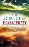 The Science of Prosperity - Wallace D. Wattles ; William Walker Atkinson ; P. T. Barnum ; Benjamin Franklin ; Orison Swett Marden ; James Allen ; Russell Conwell ; Henry Harrison Brown ; Thorstein Veblen ; Émile Coué ; Kahlil Gibran ; Marcus Aurelius ; Niccolò Machiavelli ; Lao Tzu - 4057664156914