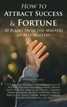 How to Attract Success & Fortune: 30 Books from the Masters of Self-mastery - P. T. Barnum ; Benjamin Franklin ; Wallace D. Wattles ; William Walker Atkinson ; Orison Swett Marden ; James Allen ; Russell Conwell ; Henry Harrison Brown ; Thorstein Veblen ; Émile Coué ; Kahlil Gibran ; Marcus Aurelius ; Niccolò Machiavelli ; Lao Tzu - 4057664157843