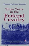 Three Years in the Federal Cavalry (Illustrated Edition) - Thomas Coleman Younger - 4057664164971
