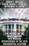The Report On The Investigation Into Russian Interference In The 2016 Presidential Election - Robert S. Mueller ; Special Counsel's Office U.S. Department of Justice - 4057664169624