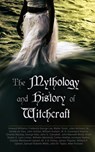 The Mythology and History of Witchcraft - Frederick George Lee ; E. Lynn Linton ; Howard Williams ; Walter Scott ; Jules Michelet ; M. Schele de Vere ; John Ashton ; William Godwin ; W. H. Davenport Adams ; Charles Mackay ; George Moir ; John G. Campbell ; John Maxwell Wood ; Bram Stoker ; Wilhel - 4057664185969