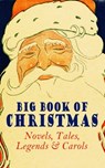 Big Book of Christmas Novels, Tales, Legends & Carols (Illustrated Edition) - Mark Twain ; Beatrix Potter ; Louisa May Alcott ; Charles Dickens ; O. Henry ; William Shakespeare ; Harriet Beecher Stowe ; Emily Dickinson ; Robert Louis Stevenson ; Rudyard Kipling ; Hans Christian Andersen ; Selma Lagerlöf ; Fyodor Dostoevsky ; Martin - 4057664557094