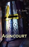Agincourt - G. P. R. James - 4057664557155