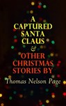 A Captured Santa Claus & Other Christmas Stories by Thomas Nelson Page - Thomas Nelson Page - 4057664560230