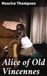 Alice of Old Vincennes - Maurice Thompson - 4057664562029